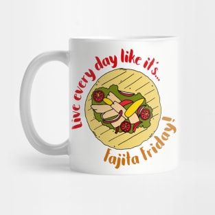 Live Every Day Like it's Fajita Friday Mug